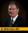 Dr. Merlin Dale Eaton, DDS